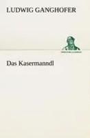 Ludwig Ganghofer | Das Kasermanndl | Taschenbuch | Deutsch (2012) | 60 S.