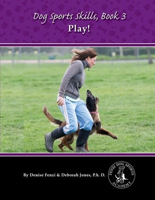 Dog Sports Skills, Book 3: Play! - paperback Jones P.h.D., Deborah|Fenzi, De...