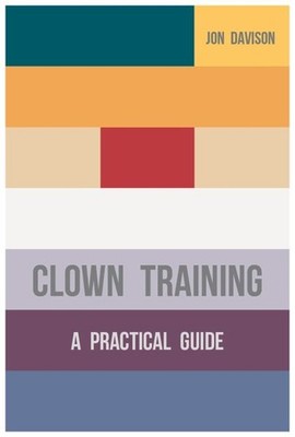 Clown Training : A Practical Guide, Paperback by Davison, Jon, Brand New, Fre...