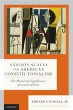 Antonin Scalia and American Constitutionalism : The Historical Significance o...