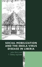Social Mobilization and the Ebola Virus Disease in Liberia by John Perry: New
