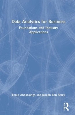 Data Analytics for Business: Foundations and Industry Applications [Hardback]