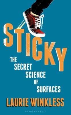 Sticky : The Secret Science of Surfaces Hardcover Laurie Winkless