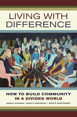 Living with Difference: How to Build Community in a Divided World (Volume 37...