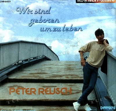 Peter Reusch - Wir Sind Geboren Um Zu Leben 7in 1985 (VG+/VG+) '*