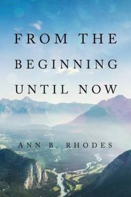 From the Beginning Until Now by Rhodes, Ann B. [Paperback]