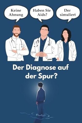 Der Diagnose auf der Spur?: Erfahrungsbericht Buch Independently published
