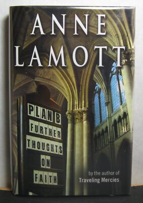 PLAN B: FURTHER THOUGHTS ON FAITH by Anne Lamott, signed, 1st/1st, hardback