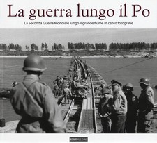 Libri Guerra Lungo Il Po. La Seconda Guerra Mondiale Lungo Il Grande Fiume In Ce