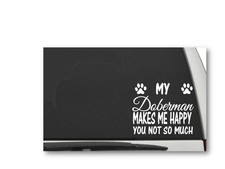 MY DOBERMAN MAKES ME HAPPY YOU NOT SO MUCH Decal Sticker CW5376