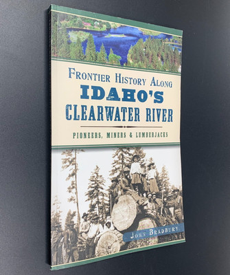 Frontier History Along Idaho's Clearwater River - by John Bradbury