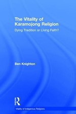 The Vitality of Karamojong Religion: Dying Tradition or Living Faith? by Ben Kni