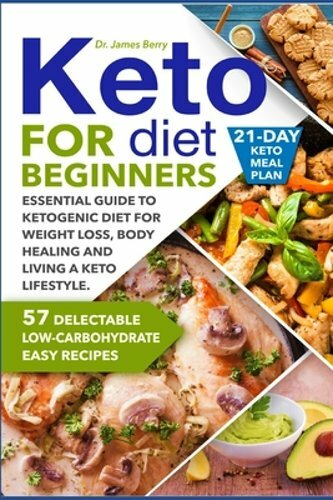 Keto Diet Guide for Beginners with 57 Easy Recipes and 21-Day Meal Plan by James Berry