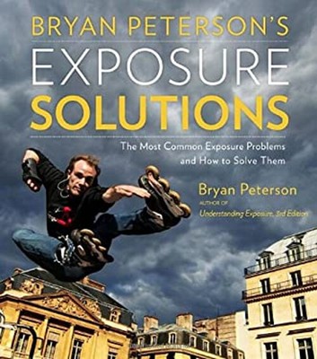 Bryan Peterson's Exposure Solutions : The Most Common Photography