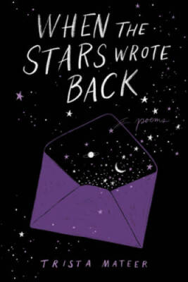 When the Stars Wrote Back: Poems - Hardcover By Mateer, Trista - GOOD