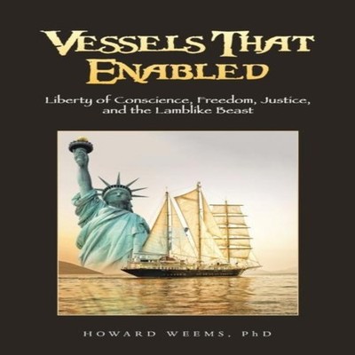 Vessels That Enabled Liberty of Conscience Freedom Justice and th