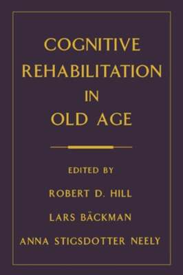 Cognitive Rehabilitation in Old Age by Robert D Hill: Used