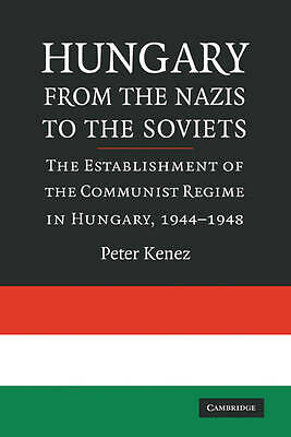 Hungary from the Nazis to the Soviets Kenez Paperback Cambridge University Press