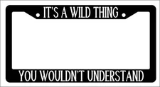 Black License Plate Frame IT'S A WILD THING YOU WOULDN'T UNDERSTAND Auto