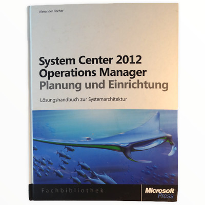 Microsoft System Center Operations Manager 2012 Planung und Einrichtung Fische