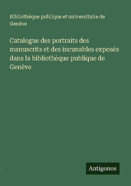 Catalogue Des Portraits Des Manuscrits Et Des Incunables ExposéS Dans La Bibliot-image