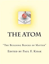 Atom : The Building Blocks of Matter, Paperback by Kisak, Paul F. (EDT), Like...