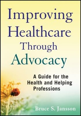 Improving Healthcare Through Advocacy : A Guide for the Health an