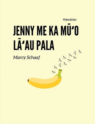 Marcy Schaaf | Jenny me ka M¿¿o L¿¿au Pala (Hawaiian) Jenny and the Fruit Fly...