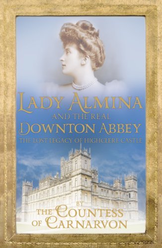 Lady Almina and the Real Downton Abbey: The Lost Legacy of Hig ,.9781444730845