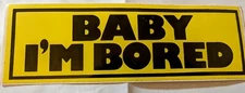 Vintage "BABY I'M BORED" bumper sticker 1980s, yellow, black NOS HTF RARE