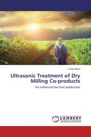 Ultrasonic Treatment Of Dry Milling Co-Products For Enhanced Bio-Fuel Production
