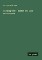 The Pilgrims Of Boston And Their Descendants Thomas Bridgman