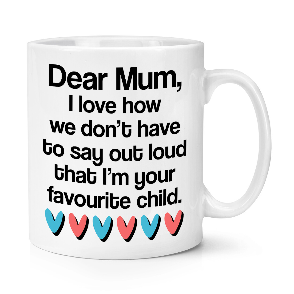 Dear Mum I Love How We Don't Say Out Loud I'm Favourite 10oz Mug Cup Mothers Day