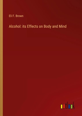 Eli F. Brown | Alcohol: its Effects on Body and Mind | Taschenbuch | Englisch