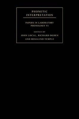 Phonetic Interpretation: Papers in Laboratory Phonology VI by John Local (Englis