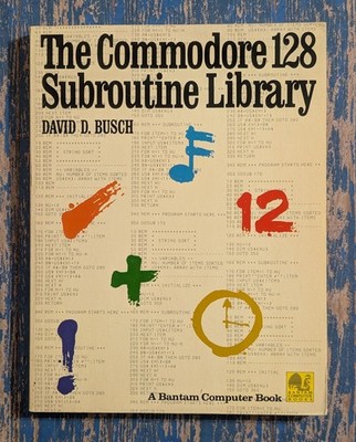 The Commodore 128 Subroutine Library - Busch (1986 Bantam) Computer Programming