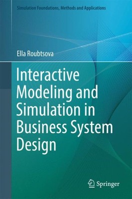 Interactive Modeling and Simulation in Business System Design : Application t...