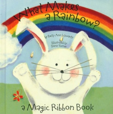 What Makes a Rainbow? Mini edition (A Magic Ribbon Book) - Schwartz, Betty A...