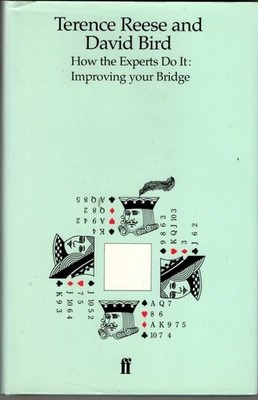 How the Experts Do It: Improving Your Bridge : David Bird Terence Reese