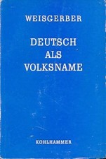 Deutsch als Volksname. Ursprung und Bedeutung. Weisgerber, Leo: