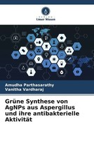 GrüNe Synthese Von Agnps Aus Aspergillus Und Ihre Antibakterielle AktivitäT Buch