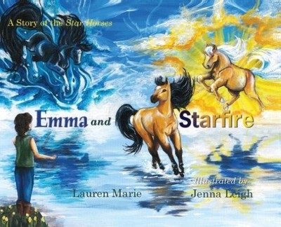 Emma and Starfire: A Story of the Star Horses by Lauren Marie [Hardback]