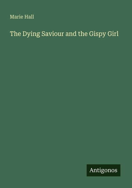 Marie Hall | The Dying Saviour And The Gispy Girl | Taschenbuch | Englisch-image