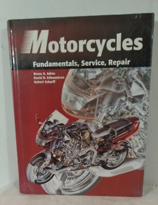 MOTORCYCLES: FUNDAMENTALS, SERVICE, REPAIR By Bruce A. Johns & David D.