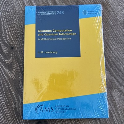 Quantum Computation and Quantum Information: A Mathematical Perspective AMS Book