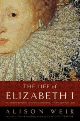The Life of Elizabeth I - Paperback By Weir, Alison - VERY GOOD