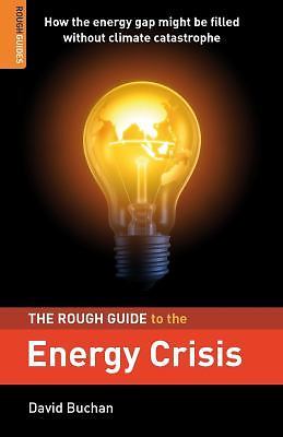 The Rough Guide to the Energy Crisis (Rough Guide Reference), Buchan, David,Roug