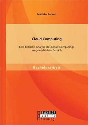Cloud Computing: Eine kritische Analyse des Cloud Computings im gewerblichen Ber