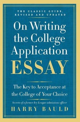 On Writing the College Application Essay, 25th Anniversary Edition by Bauld