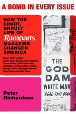 A Bomb In Every Issue: How the Short, Unruly Life of Ramparts Magazine Changed A